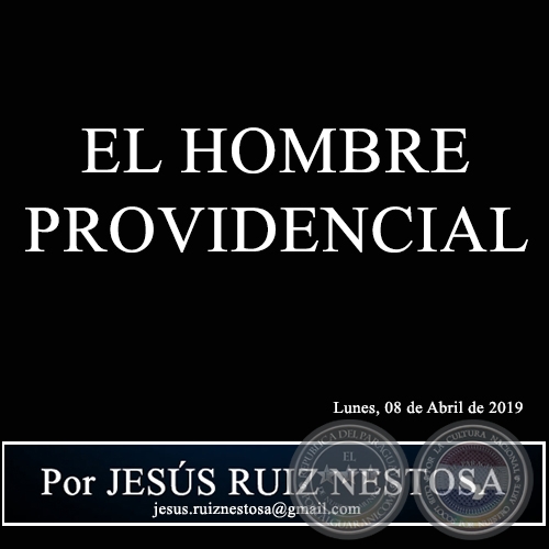 EL HOMBRE PROVIDENCIAL - Por JESÚS RUIZ NESTOSA - Lunes, 08 de Abril de 2019